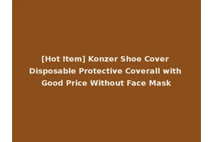 [Hot Item] Konzer Shoe Cover Disposable Protective Coverall with Good Price Without Face Mask