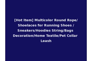[Hot Item] Multicolor Round Rope/Shoelaces for Running Shoes /Sneakers/Hoodies String/Bags Decoration/Home Textile/Pet Collar Leash