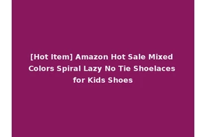 [Hot Item] Amazon Hot Sale Mixed Colors Spiral Lazy No Tie Shoelaces for Kids Shoes