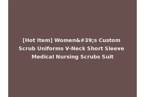 [Hot Item] Women's Custom Scrub Uniforms V-Neck Short Sleeve Medical Nursing Scrubs Suit