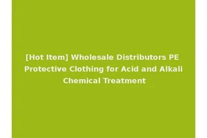 [Hot Item] Wholesale Distributors PE Protective Clothing for Acid and Alkali Chemical Treatment