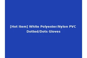 [Hot Item] White Polyester/Nylon PVC Dotted/Dots Gloves