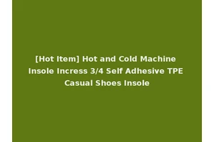 [Hot Item] Hot and Cold Machine Insole Incress 3/4 Self Adhesive TPE Casual Shoes Insole