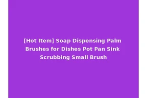 [Hot Item] Soap Dispensing Palm Brushes for Dishes Pot Pan Sink Scrubbing Small Brush