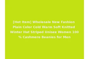 [Hot Item] Wholesale New Fashion Plain Color Cold Warm Soft Knitted Winter Hat Striped Unisex Women 100% Cashmere Beanies for Men