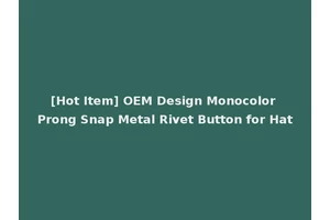 [Hot Item] OEM Design Monocolor Prong Snap Metal Rivet Button for Hat