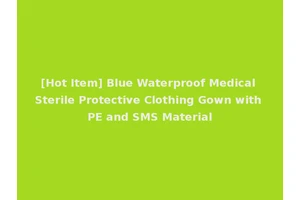 [Hot Item] Blue Waterproof Medical Sterile Protective Clothing Gown with PE and SMS Material
