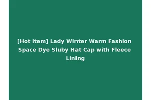 [Hot Item] Lady Winter Warm Fashion Space Dye Sluby Hat Cap with Fleece Lining