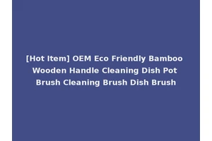 [Hot Item] OEM Eco Friendly Bamboo Wooden Handle Cleaning Dish Pot Brush Cleaning Brush Dish Brush
