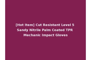 [Hot Item] Cut Resistant Level 5 Sandy Nitrile Palm Coated TPR Mechanic Impact Gloves