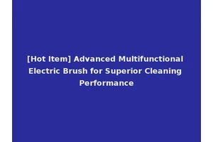 [Hot Item] Advanced Multifunctional Electric Brush for Superior Cleaning Performance