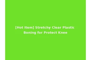 [Hot Item] Stretchy Clear Plastic Boning for Protect Knee