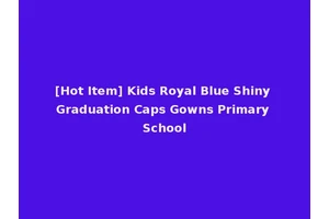 [Hot Item] Kids Royal Blue Shiny Graduation Caps Gowns Primary School