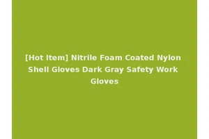 [Hot Item] Nitrile Foam Coated Nylon Shell Gloves Dark Gray Safety Work Gloves