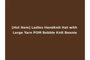[Hot Item] Ladies Handknit Hat with Large Yarn POM Bobble Knit Beanie