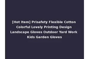 [Hot Item] Prisafety Flexible Cotton Colorful Lovely Printing Design Landscape Gloves Outdoor Yard Work Kids Garden Gloves