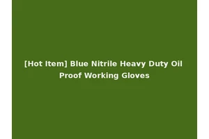 [Hot Item] Blue Nitrile Heavy Duty Oil Proof Working Gloves