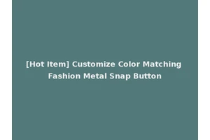 [Hot Item] Customize Color Matching Fashion Metal Snap Button