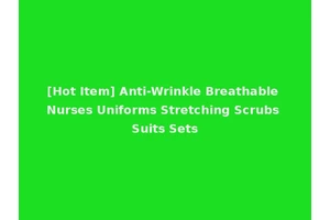 [Hot Item] Anti-Wrinkle Breathable Nurses Uniforms Stretching Scrubs Suits Sets