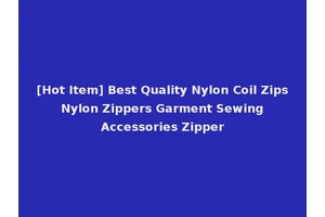 [Hot Item] Best Quality Nylon Coil Zips Nylon Zippers Garment Sewing Accessories Zipper