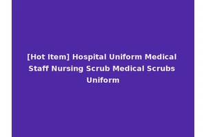 [Hot Item] Hospital Uniform Medical Staff Nursing Scrub Medical Scrubs Uniform