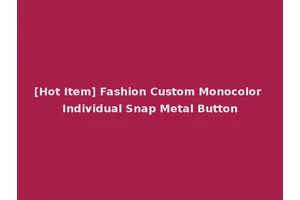 [Hot Item] Fashion Custom Monocolor Individual Snap Metal Button