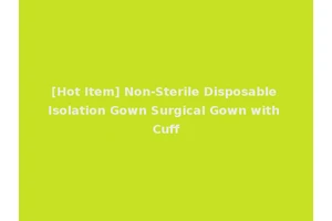 [Hot Item] Non-Sterile Disposable Isolation Gown Surgical Gown with Cuff