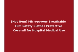 [Hot Item] Microporous Breathable Film Safety Clothes Protective Coverall for Hospital Medical Use