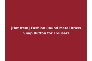 [Hot Item] Fashion Round Metal Brass Snap Button for Trousers