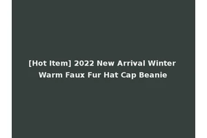 [Hot Item] 2022 New Arrival Winter Warm Faux Fur Hat Cap Beanie