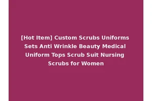 [Hot Item] Custom Scrubs Uniforms Sets Anti Wrinkle Beauty Medical Uniform Tops Scrub Suit Nursing Scrubs for Women