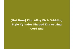 [Hot Item] Zinc Alloy Etch Gridding Style Cylinder Shaped Drawstring Cord End