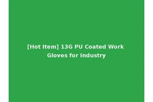 [Hot Item] 13G PU Coated Work Gloves for Industry