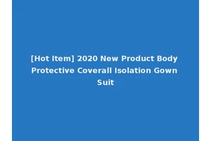 [Hot Item] 2020 New Product Body Protective Coverall Isolation Gown Suit