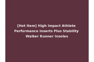 [Hot Item] High Impact Athlete Performance Inserts Plus Stability Walker Runner Insoles