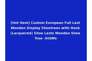 [Hot Item] Custom European Full Last Wooden Display Shoetrees with Hook (Lacquered) Shoe Lasts Wooden Shoe Tree -St09fv