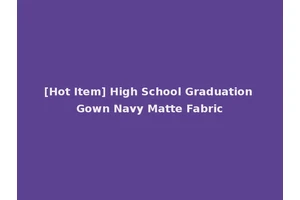 [Hot Item] High School Graduation Gown Navy Matte Fabric