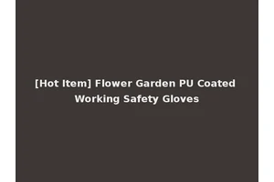 [Hot Item] Flower Garden PU Coated Working Safety Gloves