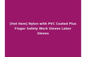 [Hot Item] Nylon with PVC Coated Plus Finger Safety Work Gloves Labor Gloves