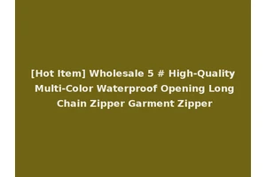 [Hot Item] Wholesale 5 # High-Quality Multi-Color Waterproof Opening Long Chain Zipper Garment Zipper
