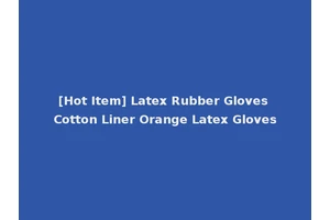 [Hot Item] Latex Rubber Gloves Cotton Liner Orange Latex Gloves