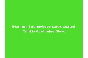 [Hot Item] Sunnyhope Latex Coated Crinkle Gardening Glove