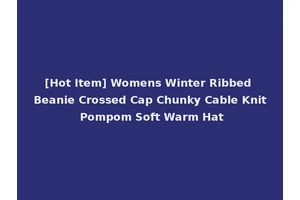 [Hot Item] Womens Winter Ribbed Beanie Crossed Cap Chunky Cable Knit Pompom Soft Warm Hat
