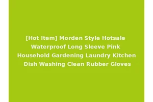 [Hot Item] Morden Style Hotsale Waterproof Long Sleeve Pink Household Gardening Laundry Kitchen Dish Washing Clean Rubber Gloves