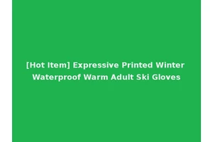 [Hot Item] Expressive Printed Winter Waterproof Warm Adult Ski Gloves