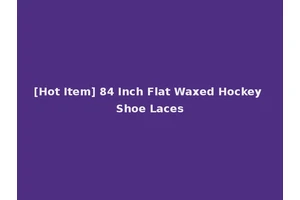 [Hot Item] 84 Inch Flat Waxed Hockey Shoe Laces