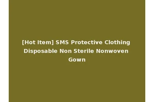 [Hot Item] SMS Protective Clothing Disposable Non Sterile Nonwoven Gown