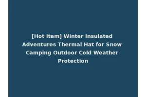 [Hot Item] Winter Insulated Adventures Thermal Hat for Snow Camping Outdoor Cold Weather Protection