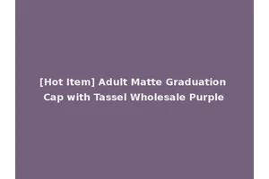 [Hot Item] Adult Matte Graduation Cap with Tassel Wholesale Purple
