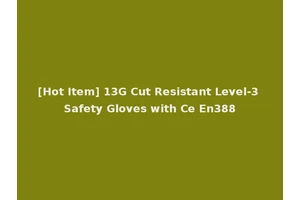[Hot Item] 13G Cut Resistant Level-3 Safety Gloves with Ce En388